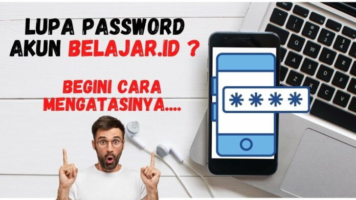 Cara Mudah Mengatasi Lupa Password pada akun Belajar.id Siswa dan Guru